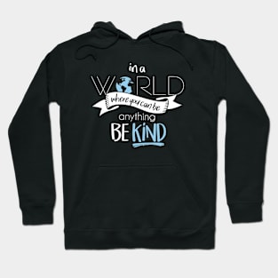 In a world where you can be anything be kind Hoodie